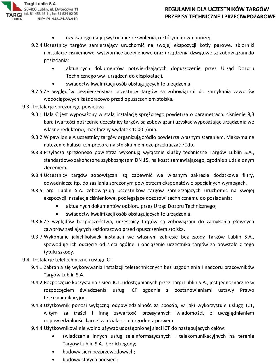 aktualnych dokumentów potwierdzających dopuszczenie przez Urząd Dozoru Technicznego ww. urządzeń do eksploatacji, świadectw kwalifikacji osób obsługujących te urządzenia. 9.2.5.