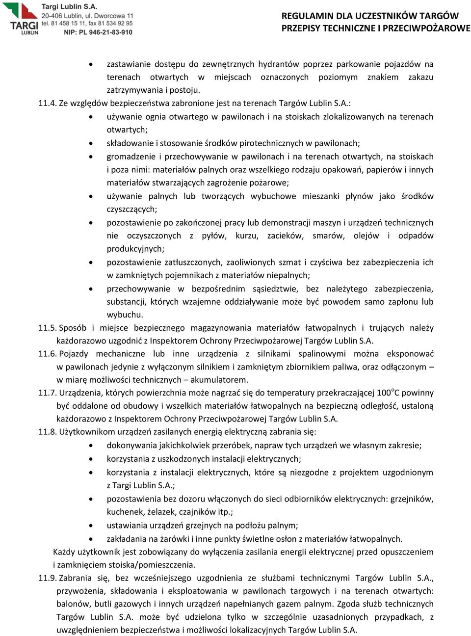 : używanie ognia otwartego w pawilonach i na stoiskach zlokalizowanych na terenach otwartych; składowanie i stosowanie środków pirotechnicznych w pawilonach; gromadzenie i przechowywanie w pawilonach