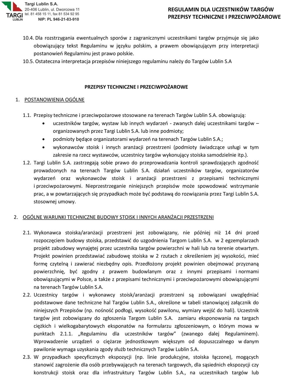 A. obowiązują: uczestników targów, wystaw lub innych wydarzeń - zwanych dalej uczestnikami targów organizowanych przez Targi Lublin S.A. lub inne podmioty; podmioty będące organizatorami wydarzeń na terenach Targów Lublin S.