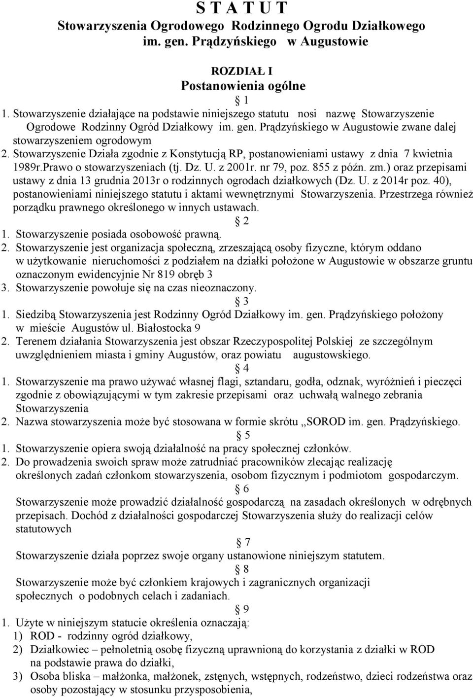 Stowarzyszenie Działa zgodnie z Konstytucją RP, postanowieniami ustawy z dnia 7 kwietnia 1989r.Prawo o stowarzyszeniach (tj. Dz. U. z 2001r. nr 79, poz. 855 z późn. zm.