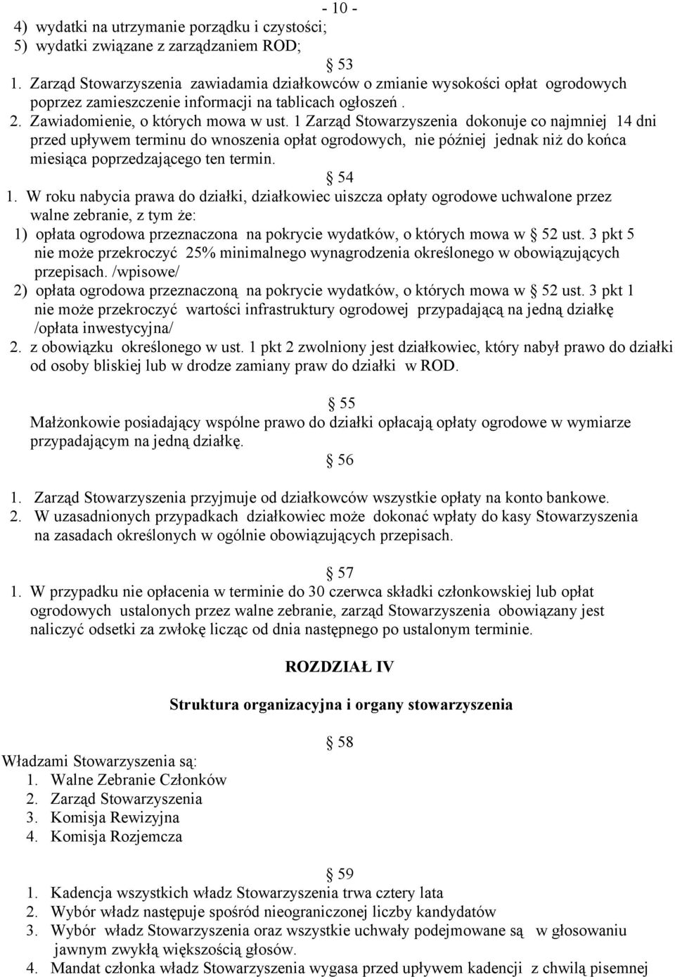 1 Zarząd Stowarzyszenia dokonuje co najmniej 14 dni przed upływem terminu do wnoszenia opłat ogrodowych, nie później jednak niż do końca miesiąca poprzedzającego ten termin. 54 1.