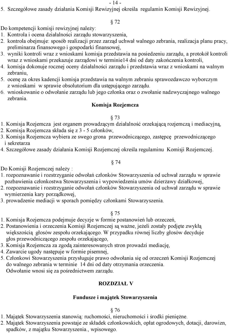 wyniki kontroli wraz z wnioskami komisja przedstawia na posiedzeniu zarządu, a protokół kontroli wraz z wnioskami przekazuje zarządowi w terminie14 dni od daty zakończenia kontroli, 4.