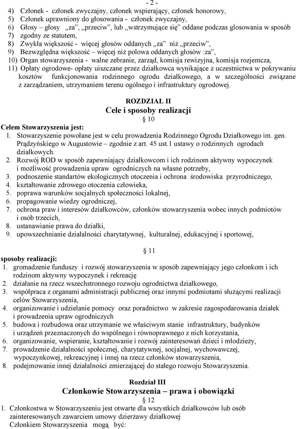 walne zebranie, zarząd, komisja rewizyjna, komisja rozjemcza, 11) Opłaty ogrodowe- opłaty uiszczane przez działkowca wynikające z uczestnictwa w pokrywaniu kosztów funkcjonowania rodzinnego ogrodu