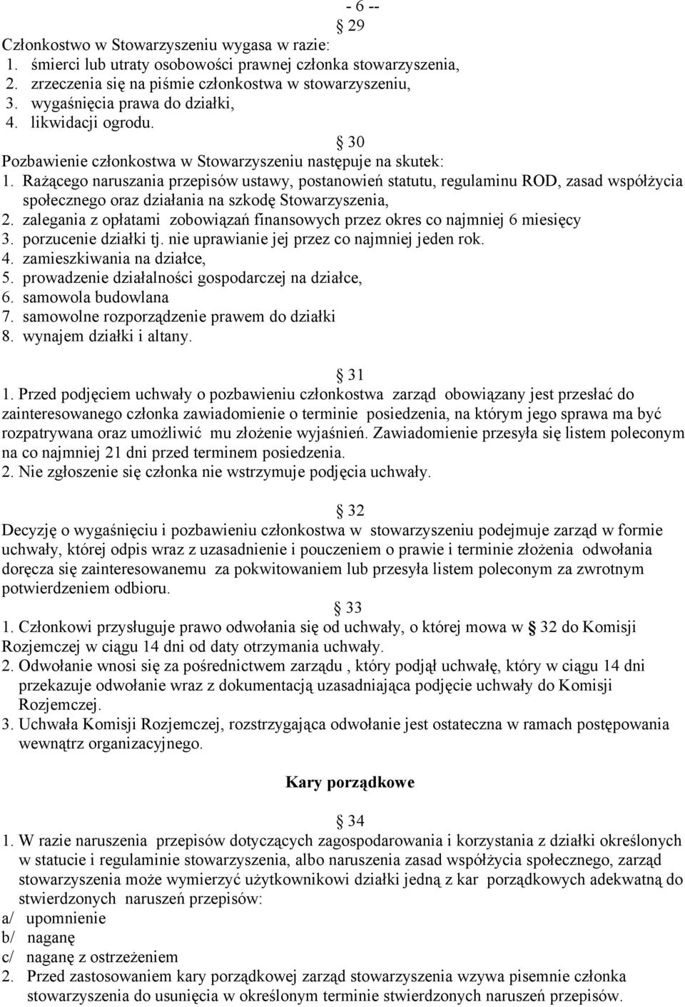 Rażącego naruszania przepisów ustawy, postanowień statutu, regulaminu ROD, zasad współżycia społecznego oraz działania na szkodę Stowarzyszenia, 2.