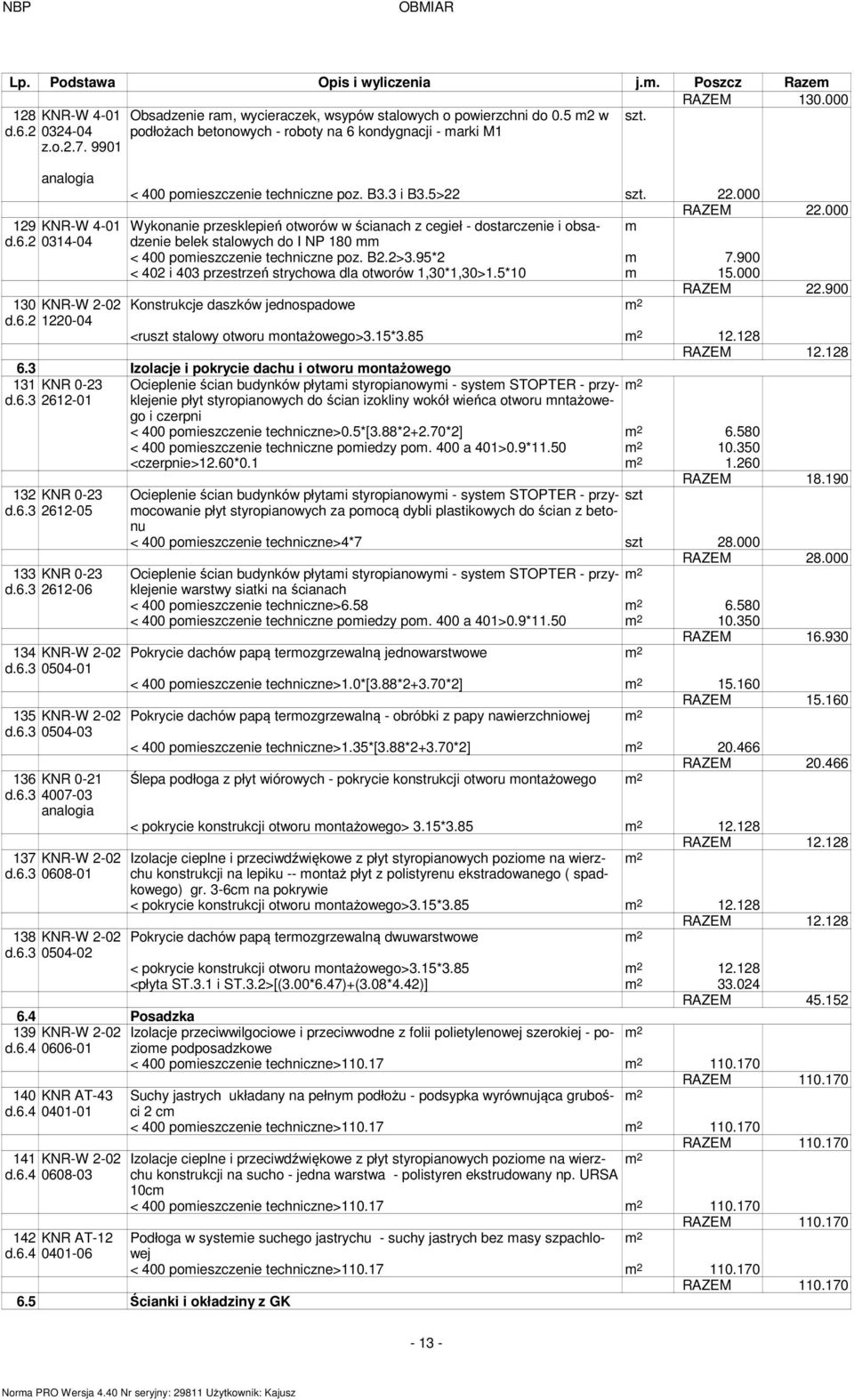 000 Wykonanie przesklepień otworów w ścianach z cegieł - dostarczenie i obsadzenie belek stalowych do I NP 180 < 400 poieszczenie techniczne poz. B2.2>3.95*2 7.