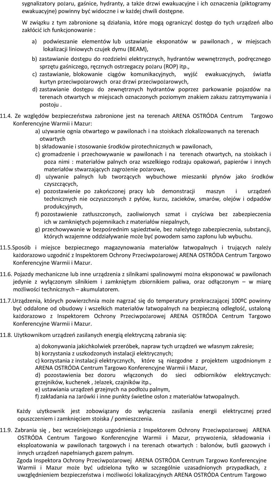 lokalizacji liniowych czujek dymu (BEAM), b) zastawianie dostępu do rozdzielni elektrycznych, hydrantów wewnętrznych, podręcznego sprzętu gaśniczego, ręcznych ostrzegaczy pożaru (ROP) itp.