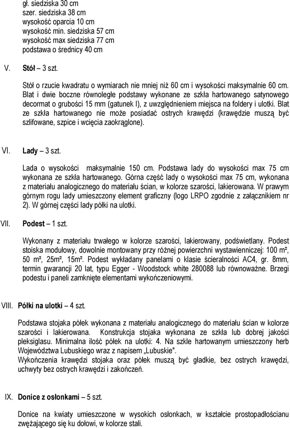 Blat i dwie boczne równoległe podstawy wykonane ze szkła hartowanego satynowego decormat o grubości 15 mm (gatunek I), z uwzględnieniem miejsca na foldery i ulotki.