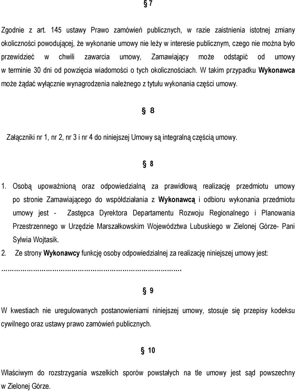 zawarcia umowy, Zamawiający moŝe odstąpić od umowy w terminie 30 dni od powzięcia wiadomości o tych okolicznościach.