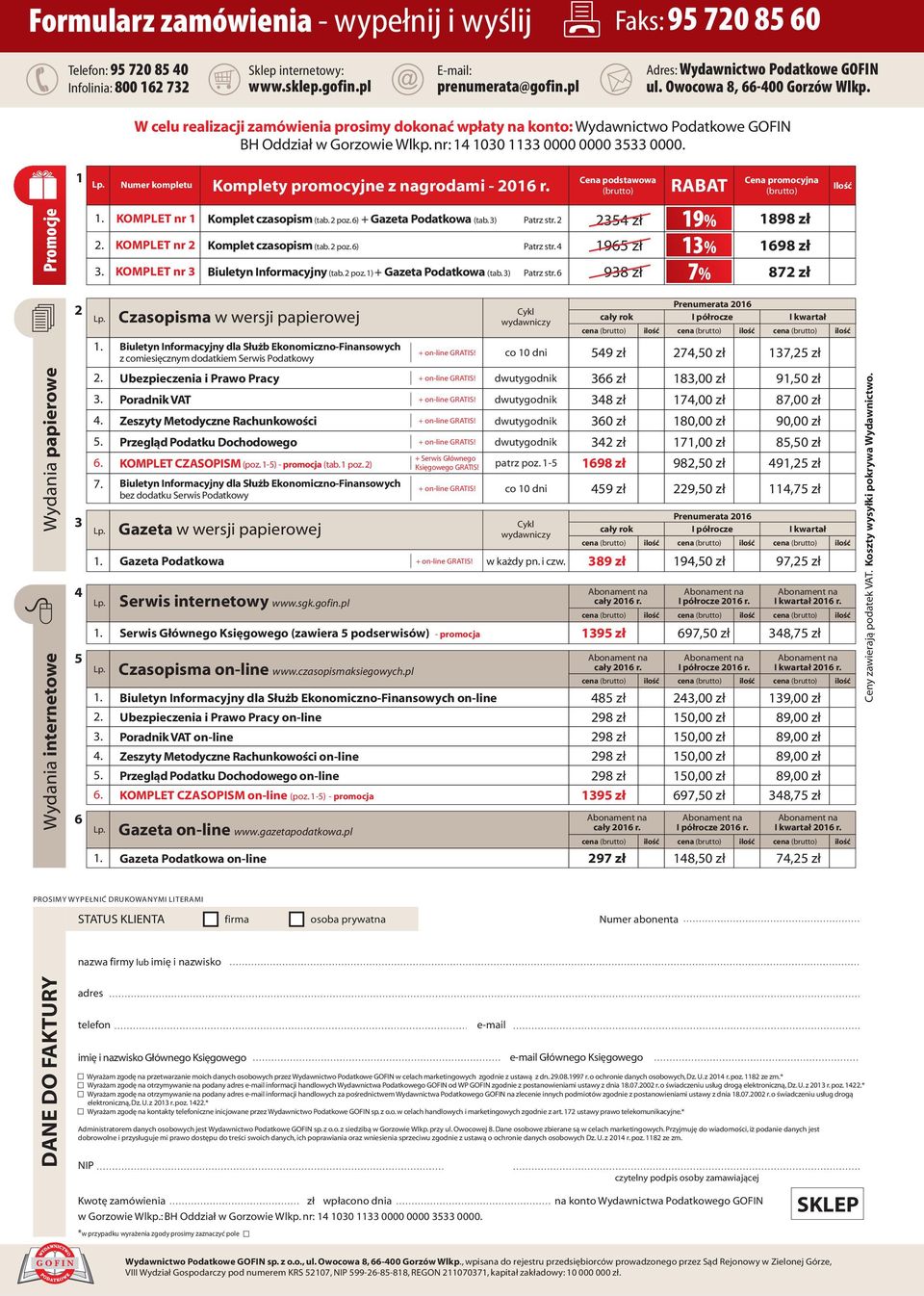 nr: 14 1030 1133 0000 0000 3533 0000. 1 Lp. Numer kompletu Komplety promocyjne z nagrodami - 2016 r. Cena podstawowa (brutto) RABAT Cena promocyjna (brutto) Ilość Promocje 1. 2. 3. KOMPLET nr 1 KOMPLET nr 2 KOMPLET nr 3 Komplet czasopism Komplet czasopism (tab.