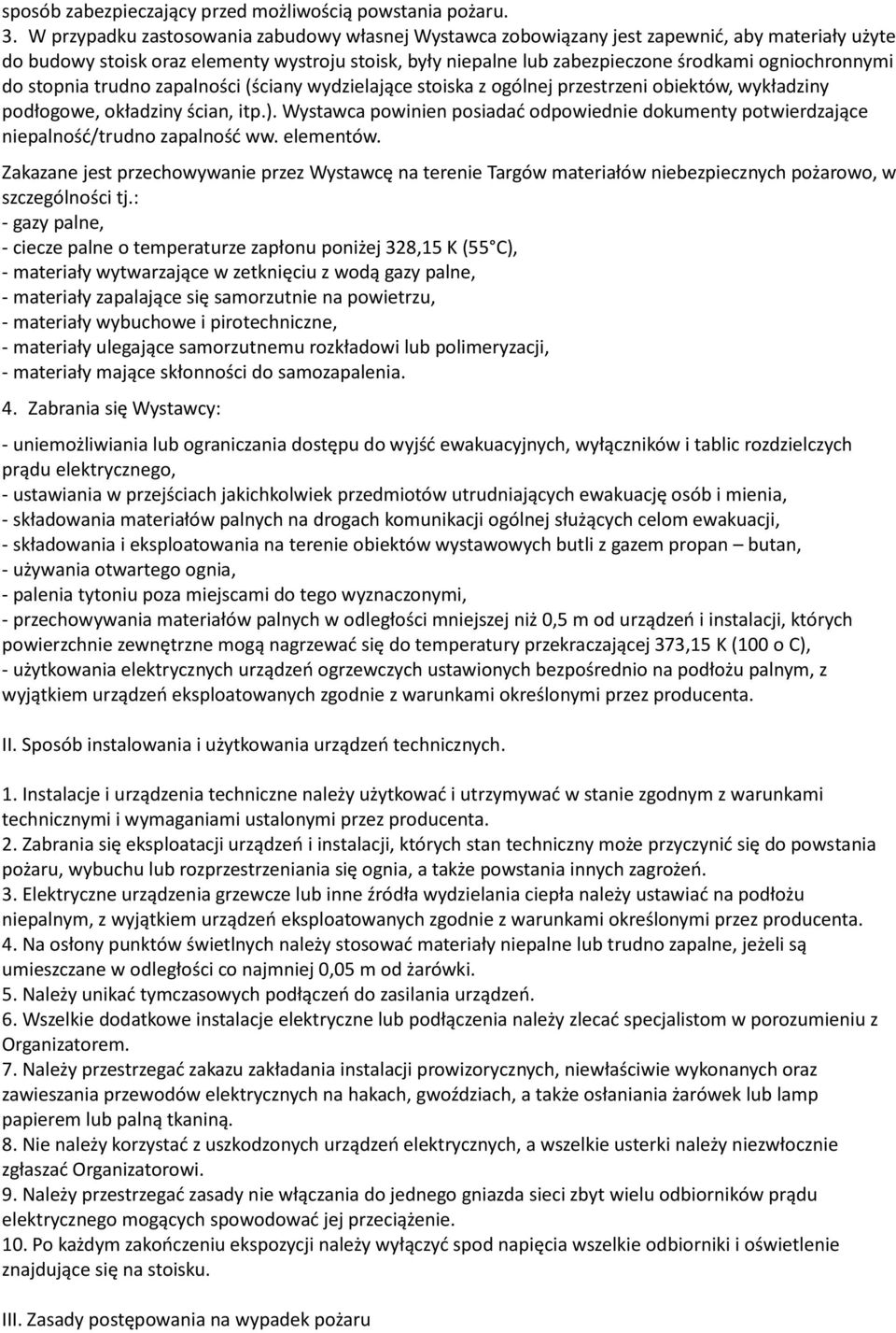 ogniochronnymi do stopnia trudno zapalności (ściany wydzielające stoiska z ogólnej przestrzeni obiektów, wykładziny podłogowe, okładziny ścian, itp.).