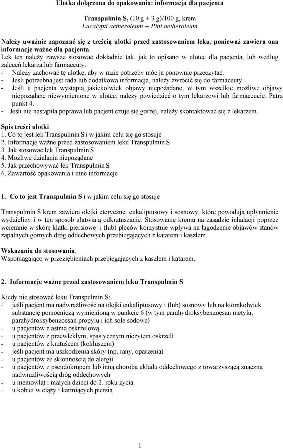 - Należy zachować tę ulotkę, aby w razie potrzeby móc ją ponownie przeczytać. - Jeśli potrzebna jest rada lub dodatkowa informacja, należy zwrócić się do farmaceuty.