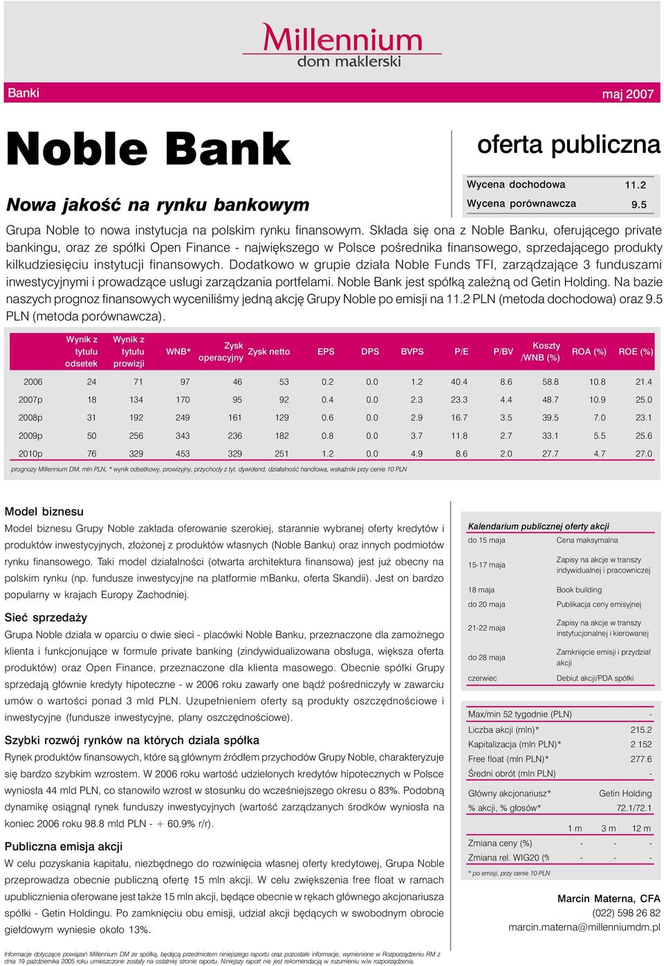 Dodatkowo w grupie działa Noble Funds TFI, zarządzające 3 funduszami inwestycyjnymi i prowadzące usługi zarządzania portfelami. Noble Bank jest spółką zależną od Getin Holding.