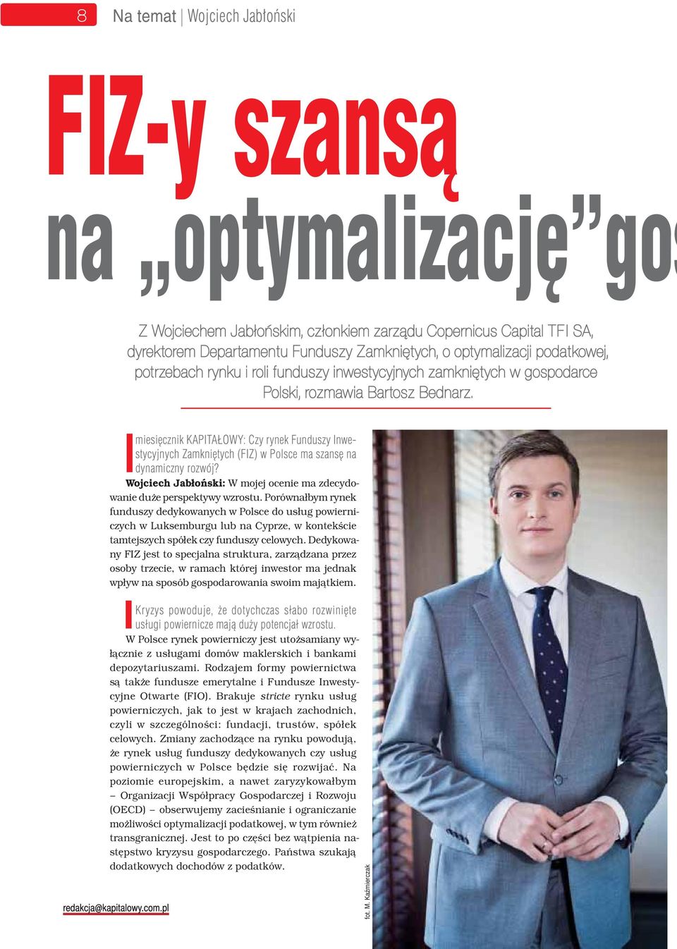 miesięcznik KAPITAŁOWY: Czy rynek Funduszy Inwestycyjnych Zamkniętych (FIZ) w Polsce ma szansę na dynamiczny rozwój? Wojciech Jabłoński: W mojej ocenie ma zdecydowanie duże perspektywy wzrostu.