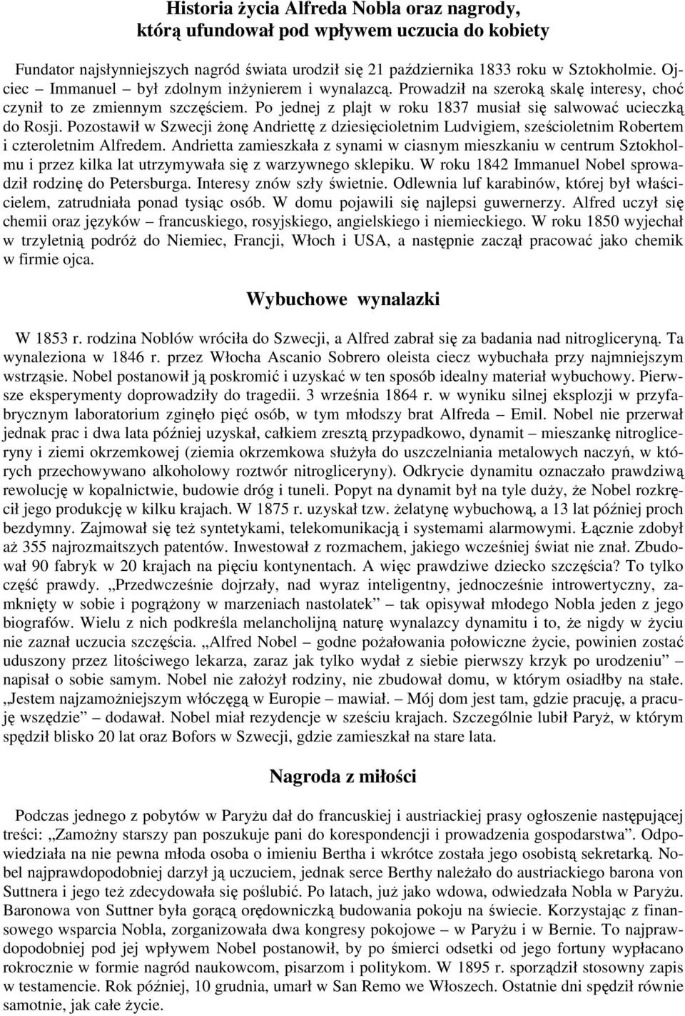 Pozostawił w Szwecji Ŝonę Andriettę z dziesięcioletnim Ludvigiem, sześcioletnim Robertem i czteroletnim Alfredem.