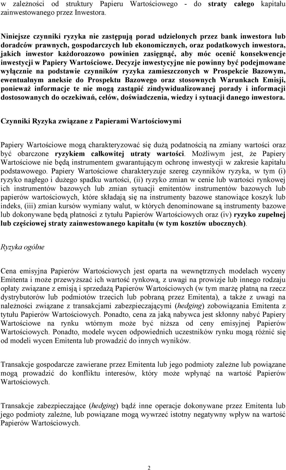 powinien zasięgnąć, aby móc ocenić konsekwencje inwestycji w Papiery Wartościowe.