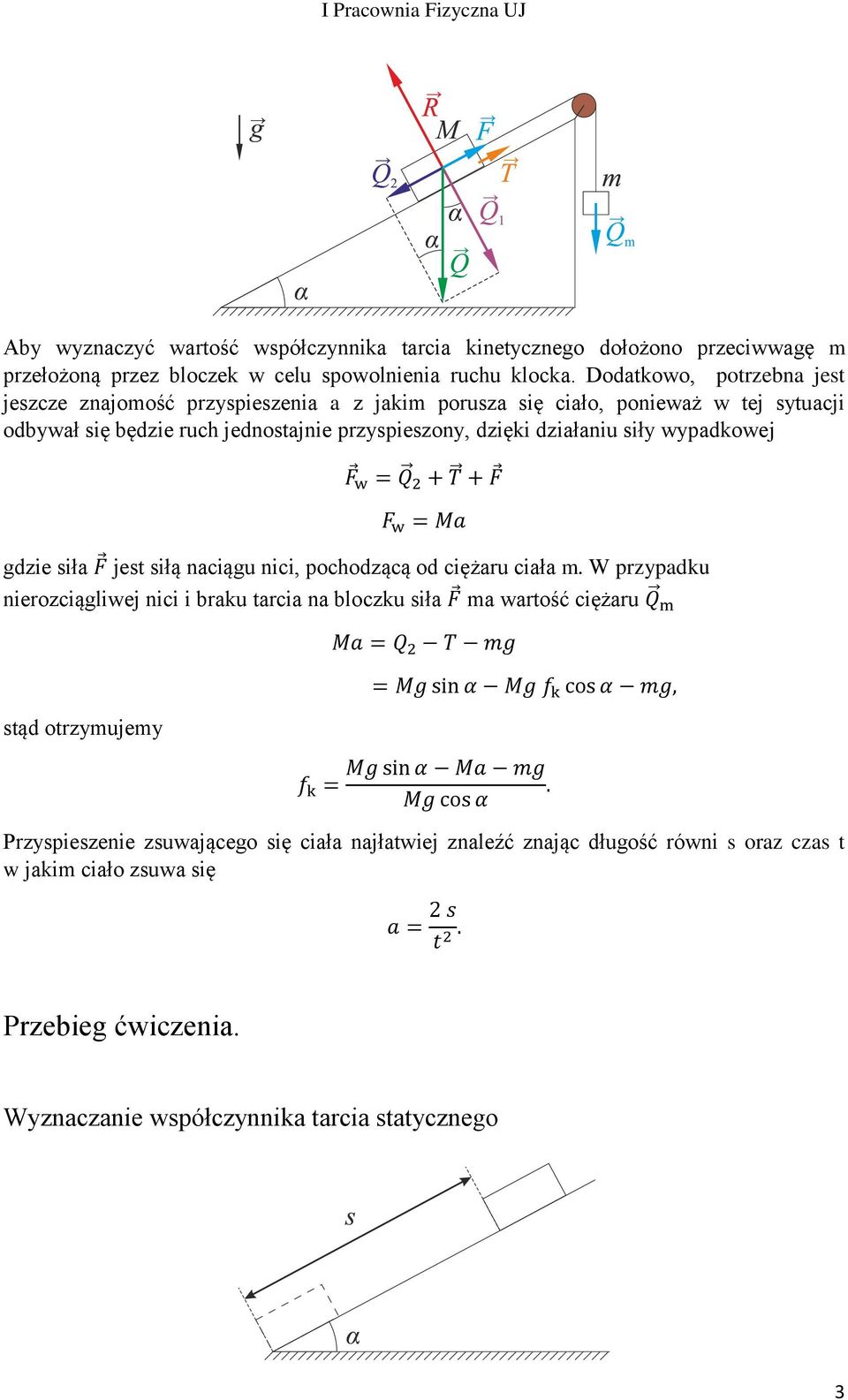 w = Q + T + F F w = Ma gdzie siła F jest siłą naciągu nici, pochodzącą od ciężaru ciała m.