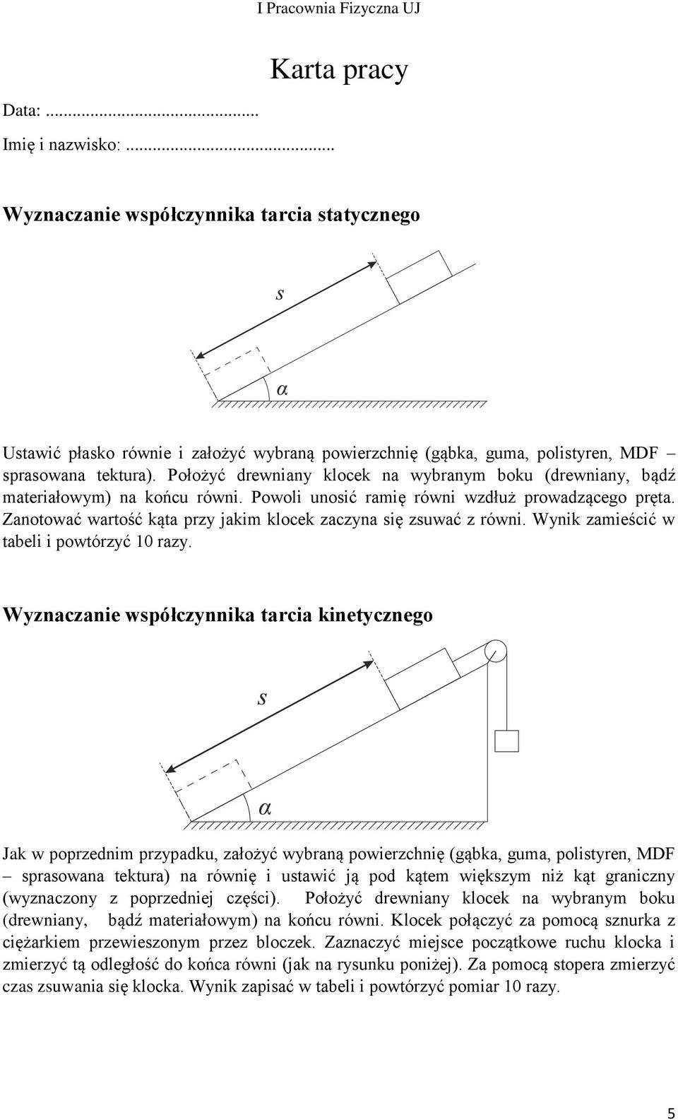 Zanotować wartość kąta przy jakim klocek zaczyna się zsuwać z równi. Wynik zamieścić w tabeli i powtórzyć 0 razy.