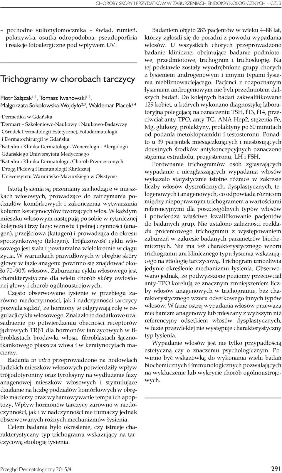 Ośrodek Dermatologii Estetycznej, Fotodermatologii i Dermatochirurgii w Gdańsku 3 Katedra i Klinika Dermatologii, Wenerologii i Alergologii Gdańskiego Uniwersytetu Medycznego 4 Katedra i Klinika