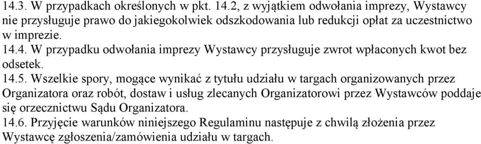 4. W przypadku odwołania imprezy Wystawcy przysługuje zwrot wpłaconych kwot bez odsetek. 14.5.