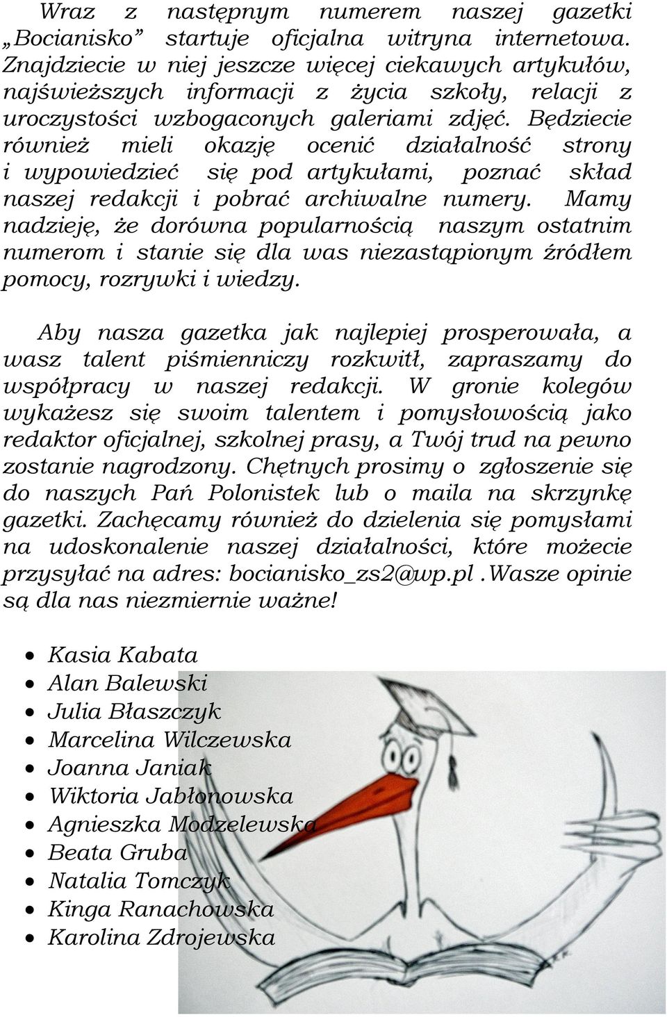 Będziecie również mieli okazję ocenić działalność strony i wypowiedzieć się pod artykułami, poznać skład naszej redakcji i pobrać archiwalne numery.