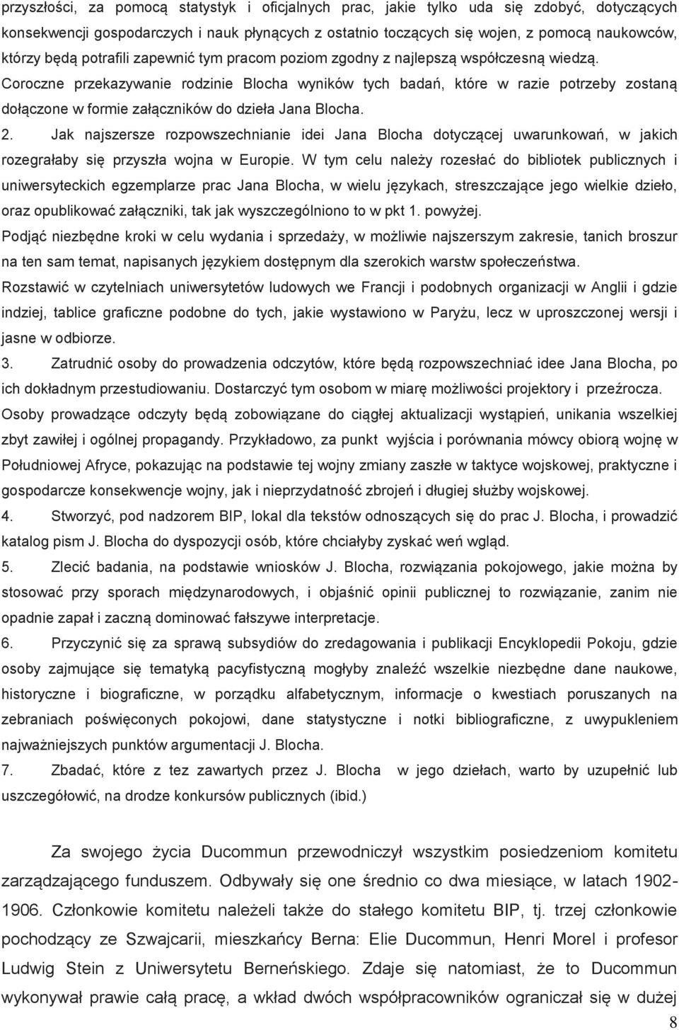 Coroczne przekazywanie rodzinie Blocha wyników tych badań, które w razie potrzeby zostaną dołączone w formie załączników do dzieła Jana Blocha. 2.