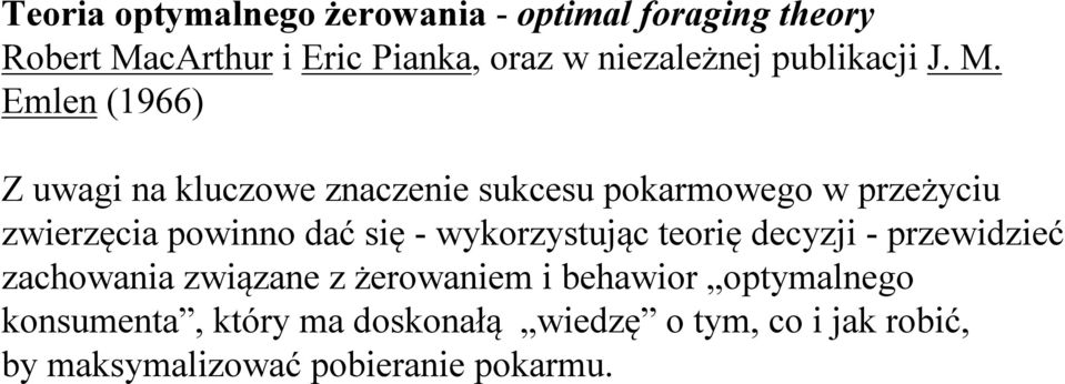 Emlen (1966) Z uwagi na kluczowe znaczenie sukcesu pokarmowego w przeżyciu zwierzęcia powinno dać się -