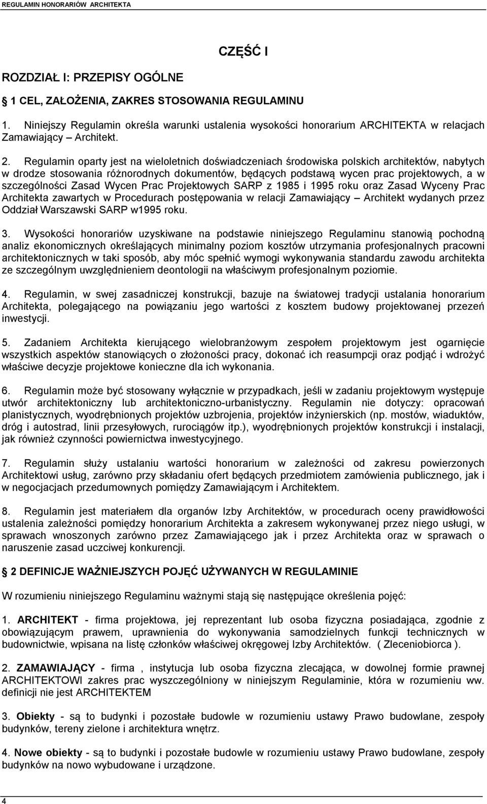 szczególności Zasad Wycen Prac Projektowych SARP z 1985 i 1995 roku oraz Zasad Wyceny Prac Architekta zawartych w Procedurach postępowania w relacji Zamawiający Architekt wydanych przez Oddział