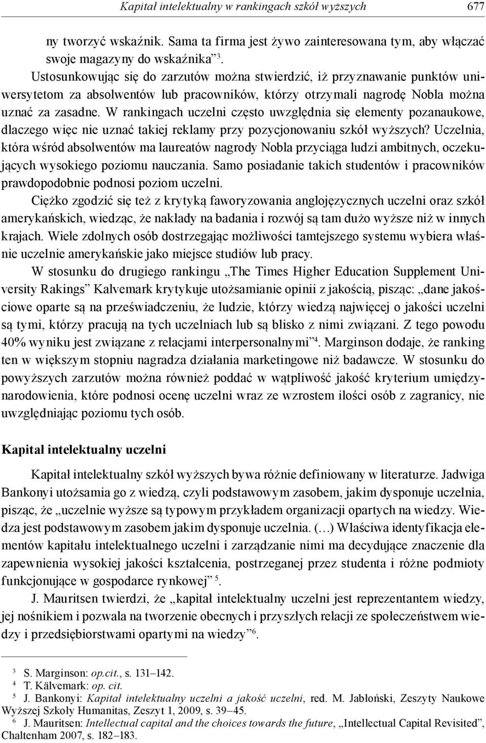 W rankingach uczelni często uwzględnia się elementy pozanaukowe, dlaczego więc nie uznać takiej reklamy przy pozycjonowaniu szkół wyższych?