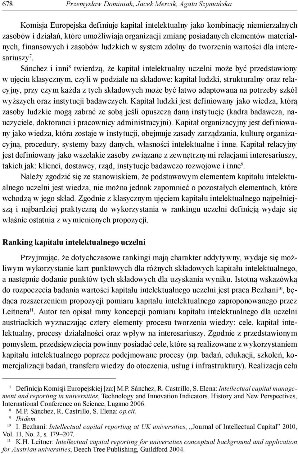 Sánchez i inni 8 twierdzą, że kapitał intelektualny uczelni może być przedstawiony w ujęciu klasycznym, czyli w podziale na składowe: kapitał ludzki, strukturalny oraz relacyjny, przy czym każda z