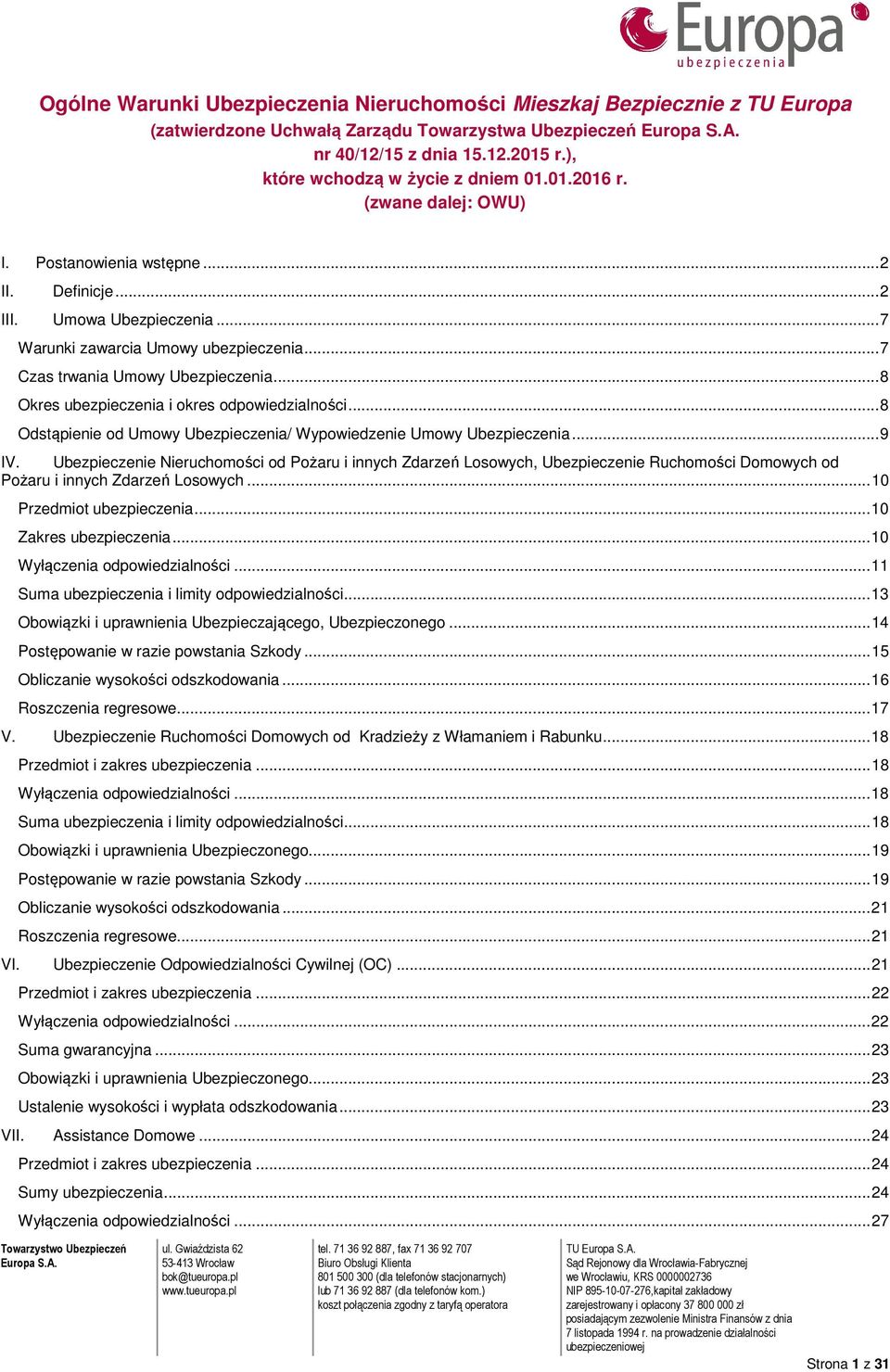 .. 8 Okres ubezpieczenia i okres odpowiedzialności... 8 Odstąpienie od Umowy Ubezpieczenia/ Wypowiedzenie Umowy Ubezpieczenia... 9 IV.