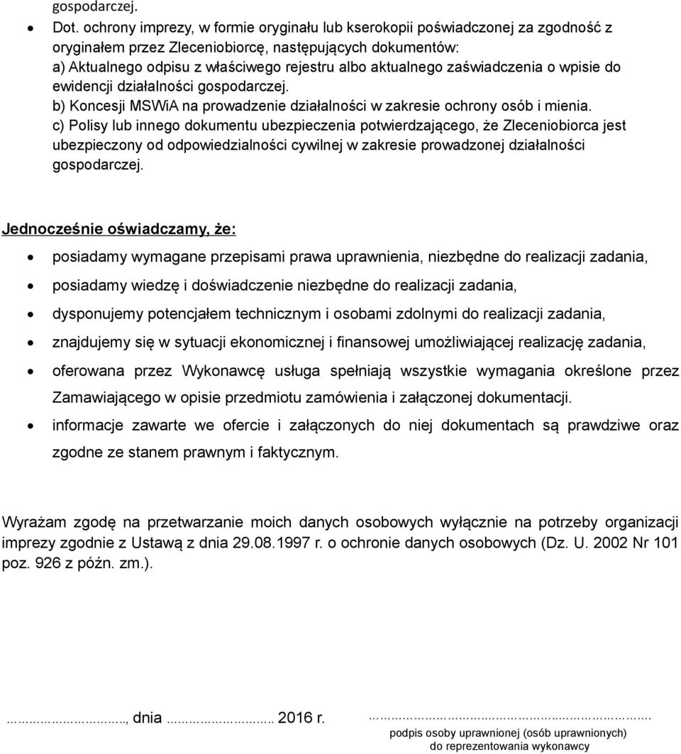 zaświadczenia o wpisie do ewidencji działalności gospodarczej. b) Koncesji MSWiA na prowadzenie działalności w zakresie ochrony osób i mienia.