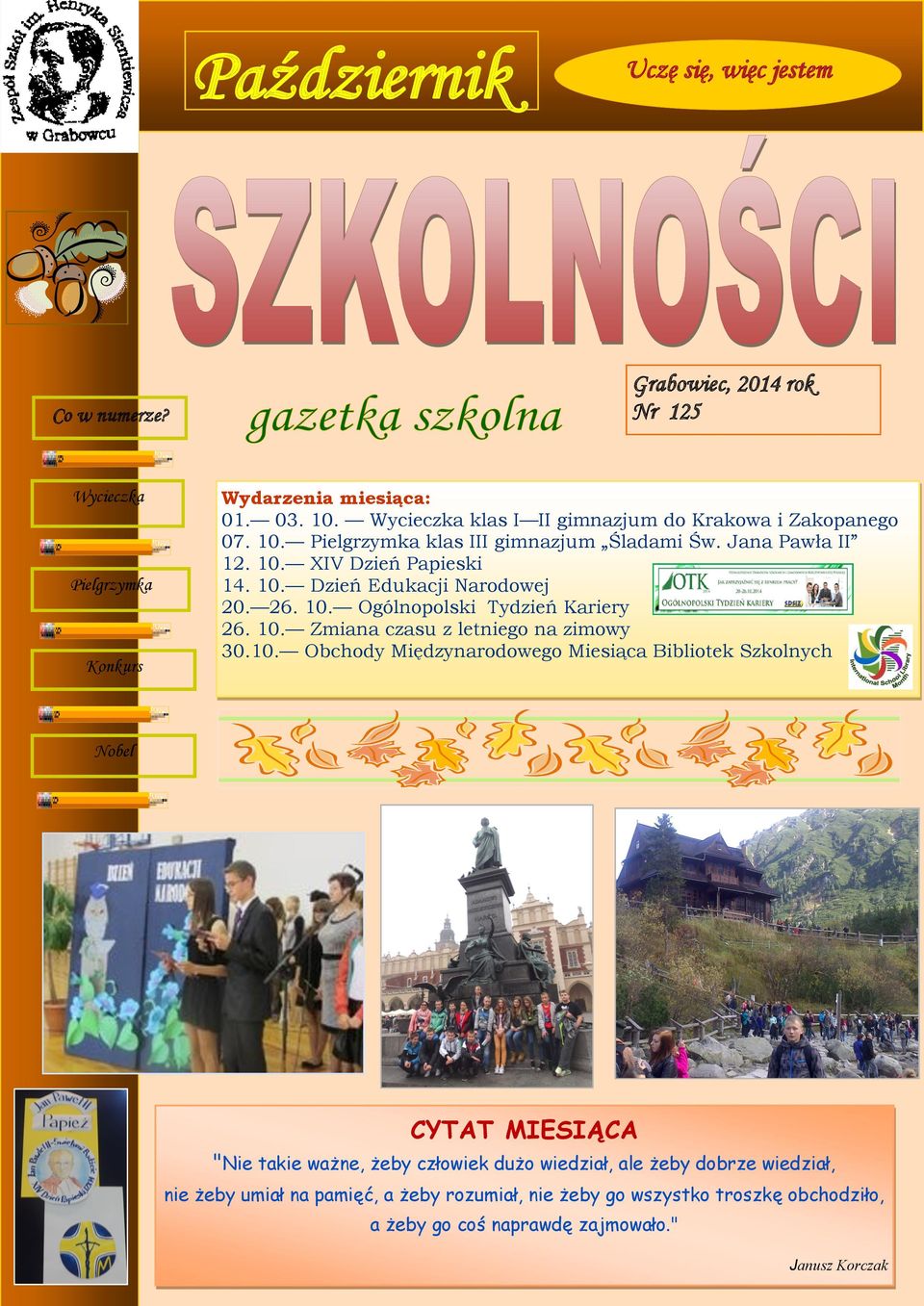 10. Zmiana czasu z letniego na zimowy 30.10. Obchody Międzynarodowego Miesiąca Bibliotek Szkolnych Nobel CYTAT MIESIĄCA "Nie takie ważne, żeby człowiek dużo