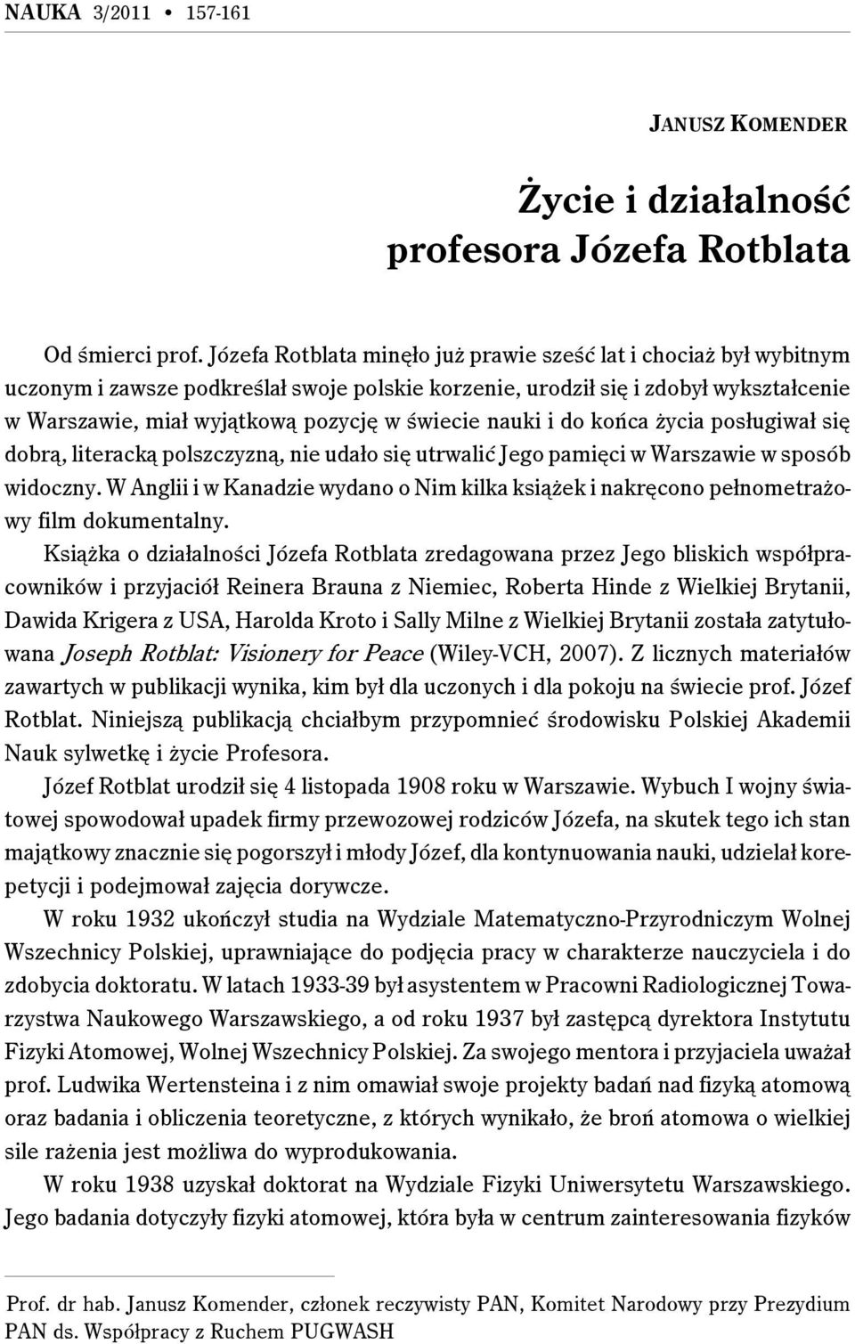 nauki i do końca życia posługiwał się dobrą, literacką polszczyzną, nie udało się utrwalić Jego pamięci w Warszawie w sposób widoczny.