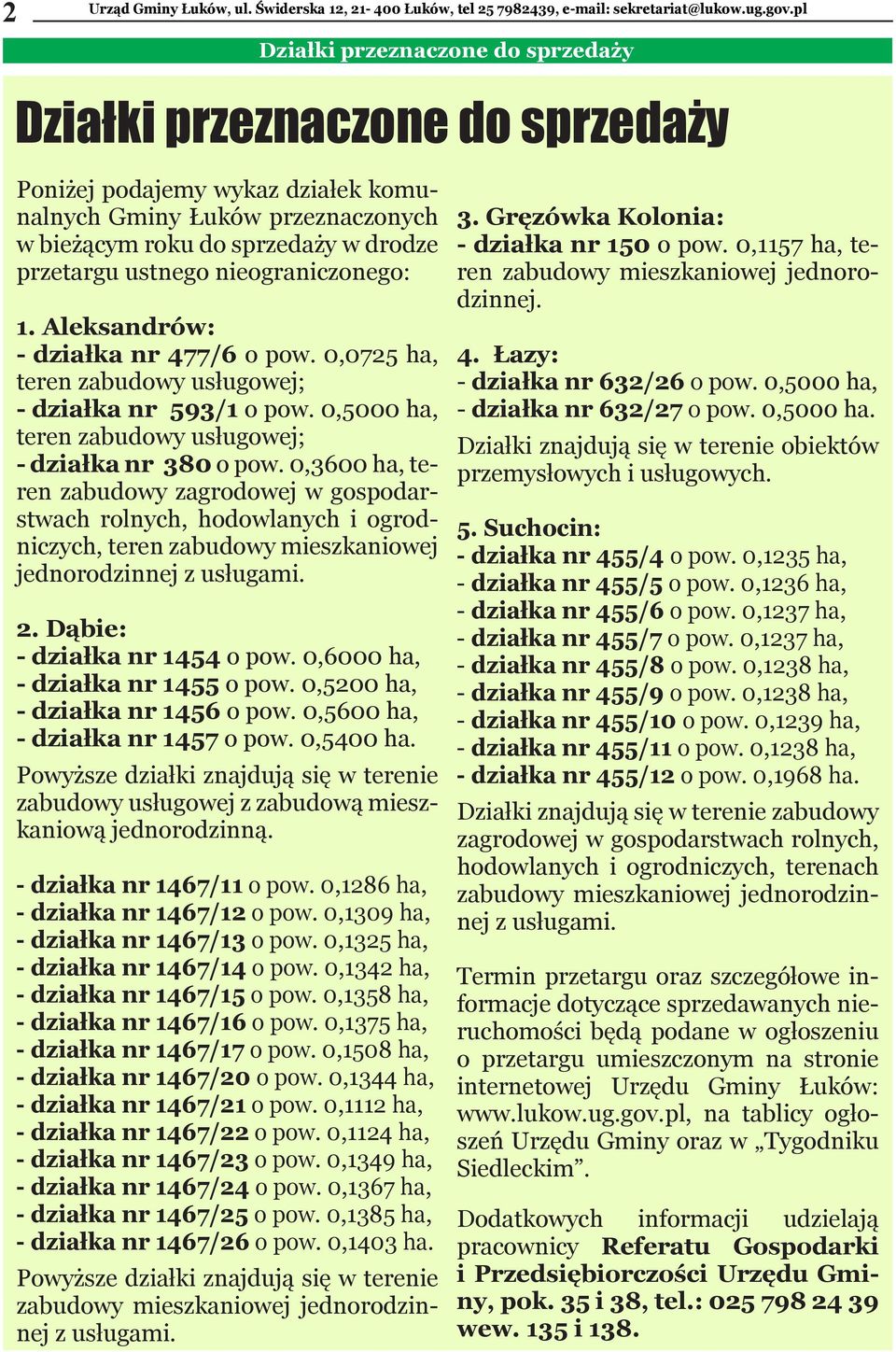 0,3600 ha, teren zabudowy zagrodowej w gospodarstwach rolnych, hodowlanych i ogrodniczych, teren zabudowy mieszkaniowej jednorodzinnej z usługami. 2. Dąbie: - działka nr 1454 o pow.