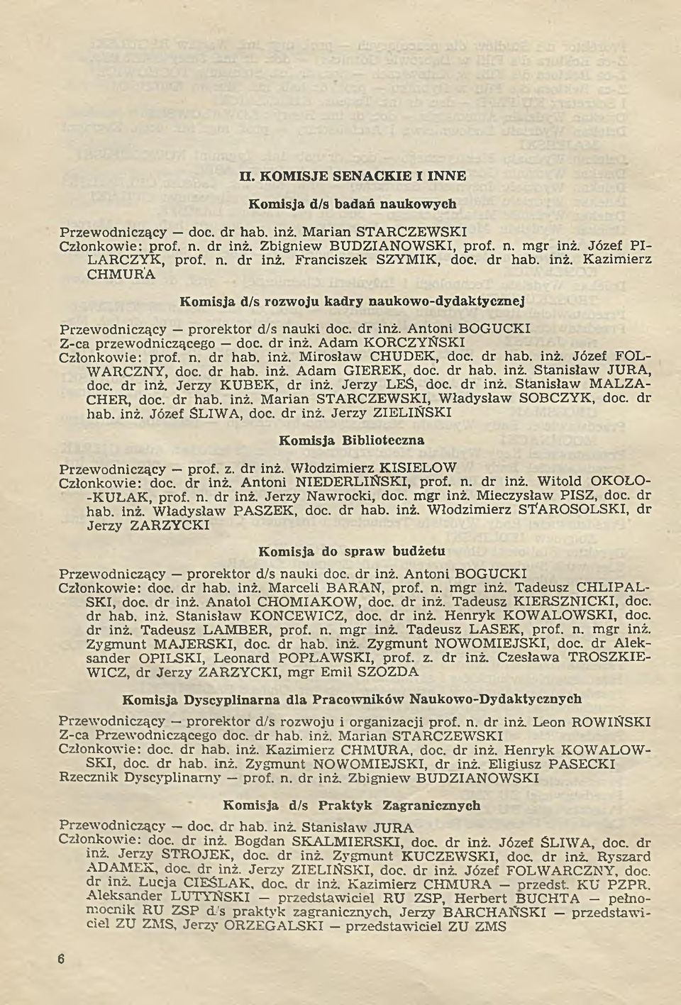 d r inż. A dam KORCZYŃSKI Członkowie: prof. n. d r hab. inż. M irosław CHUDEK, doc. dr hab. inż. Józef FOL WARCZNY, doc. dr hab. inż. A dam GIEREK, doc. dr hab. inż. Stanisław JURA, doc. dr inż.