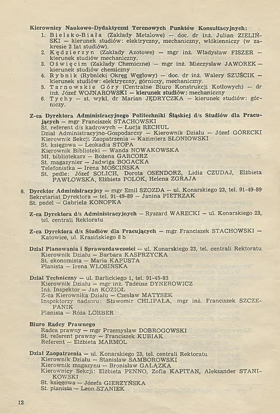 Oświęcim (Zakłady Chemiczne) m gr inż. Mieczysław JAW OREK kierunek studiów chemiczny 4. Rybnik (Rybnicki Okręg Węglowy) doc. dr inż.