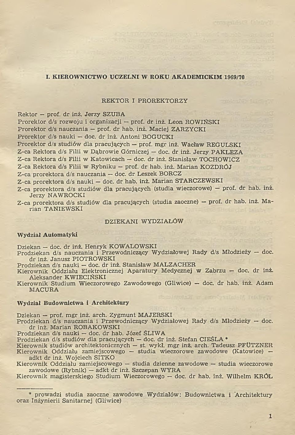 dr inż. Jerzy PAKLEZA Z-ca Rektora d/s Filii w K atow icach doc. d r inż. Stanisław TOCHOWICZ Z-ca R ektora d/s Filii w Rybniku prof. dr hab. inż. M arian KOZDRÓJ Z-ca prorektora d/s nauczania doc.