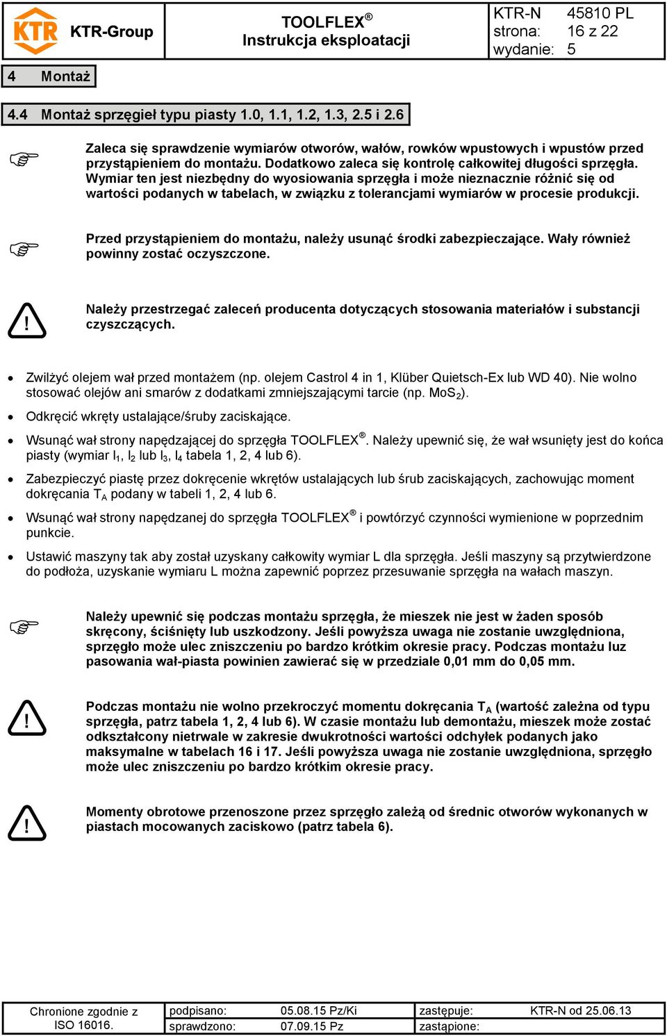 Wymiar ten jest niezbędny do wyosiowania sprzęgła i może nieznacznie różnić się od wartości podanych w tabelach, w związku z tolerancjami wymiarów w procesie produkcji.