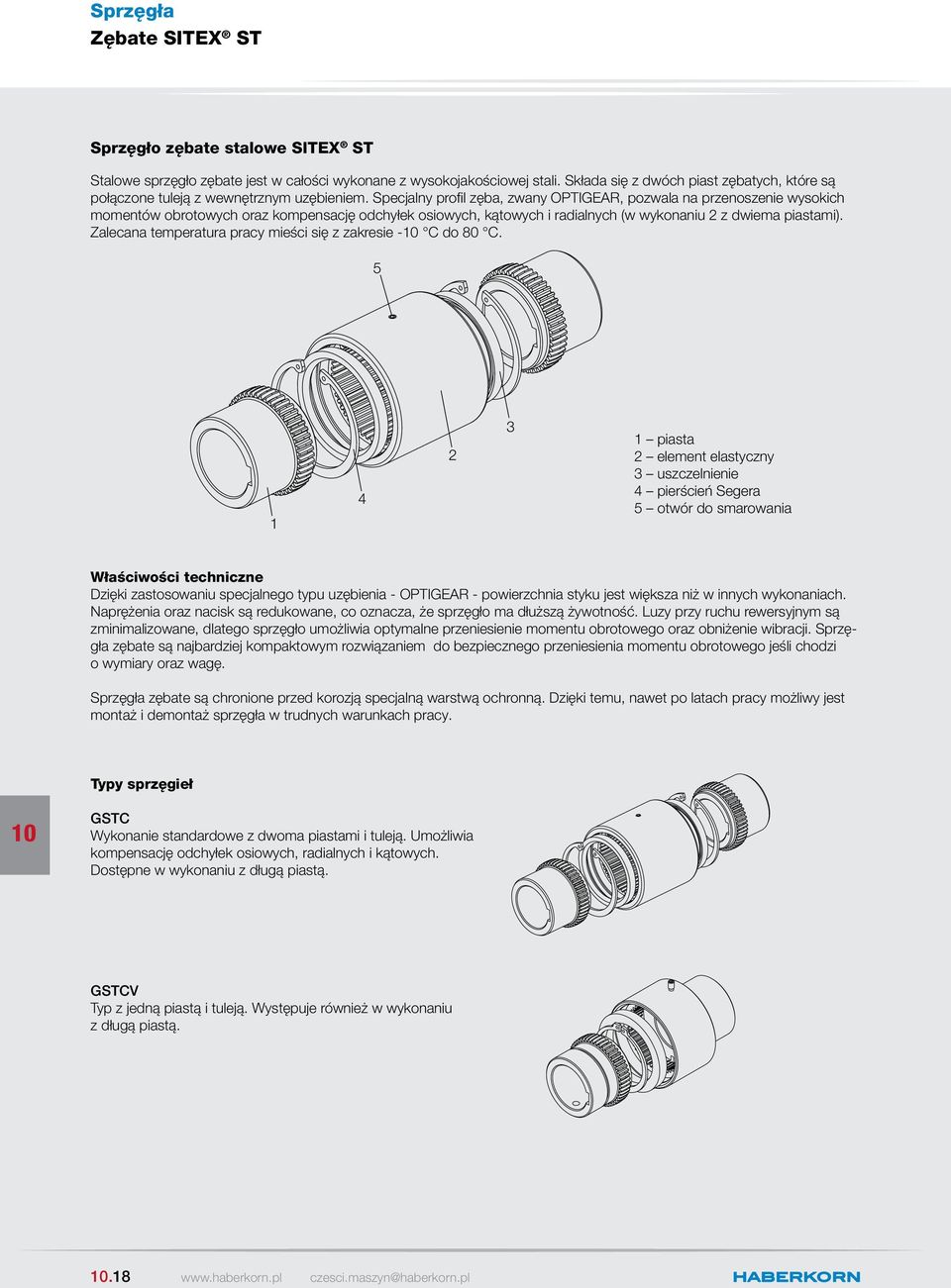 Specjalny profil zęba, zwany OPTGEAR, pozwala na przenoszenie wysokich momentów obrotowych oraz kompensację odchyłek osiowych, kątowych i radialnych (w wykonaniu 2 z dwiema piastami).