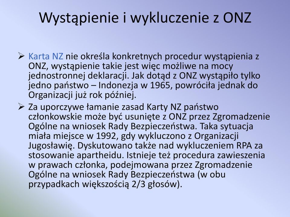 Za uporczywe łamanie zasad Karty NZ państwo członkowskie może być usunięte z ONZ przez Zgromadzenie Ogólne na wniosek Rady Bezpieczeństwa.