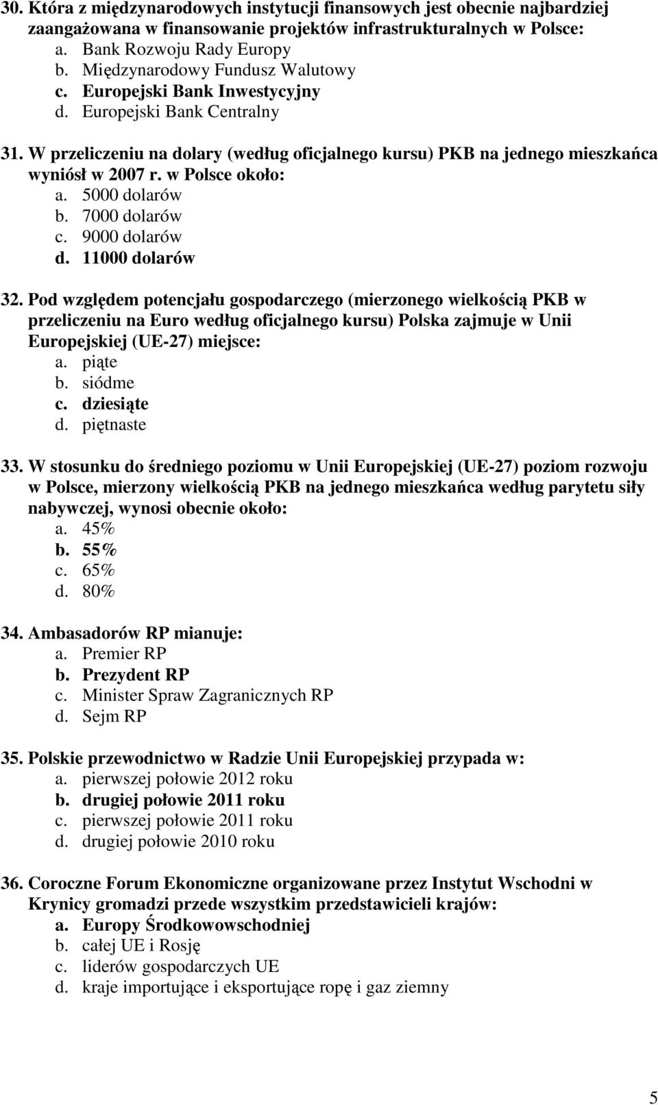 w Polsce około: a. 5000 dolarów b. 7000 dolarów c. 9000 dolarów d. 11000 dolarów 32.