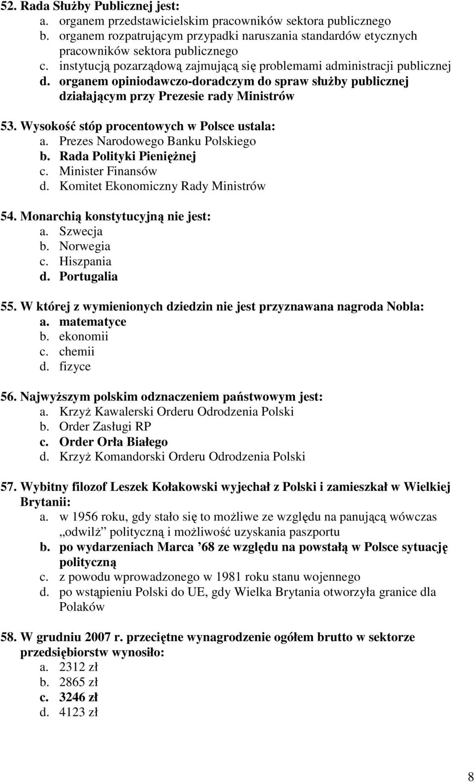 Wysokość stóp procentowych w Polsce ustala: a. Prezes Narodowego Banku Polskiego b. Rada Polityki PienięŜnej c. Minister Finansów d. Komitet Ekonomiczny Rady Ministrów 54.