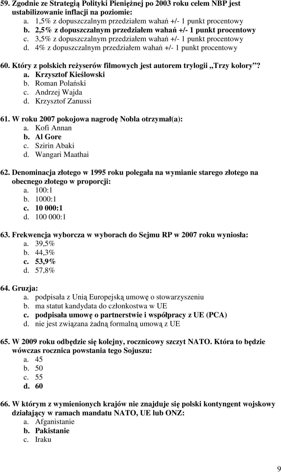 Który z polskich reŝyserów filmowych jest autorem trylogii Trzy kolory? a. Krzysztof Kieślowski b. Roman Polański c. Andrzej Wajda d. Krzysztof Zanussi 61.