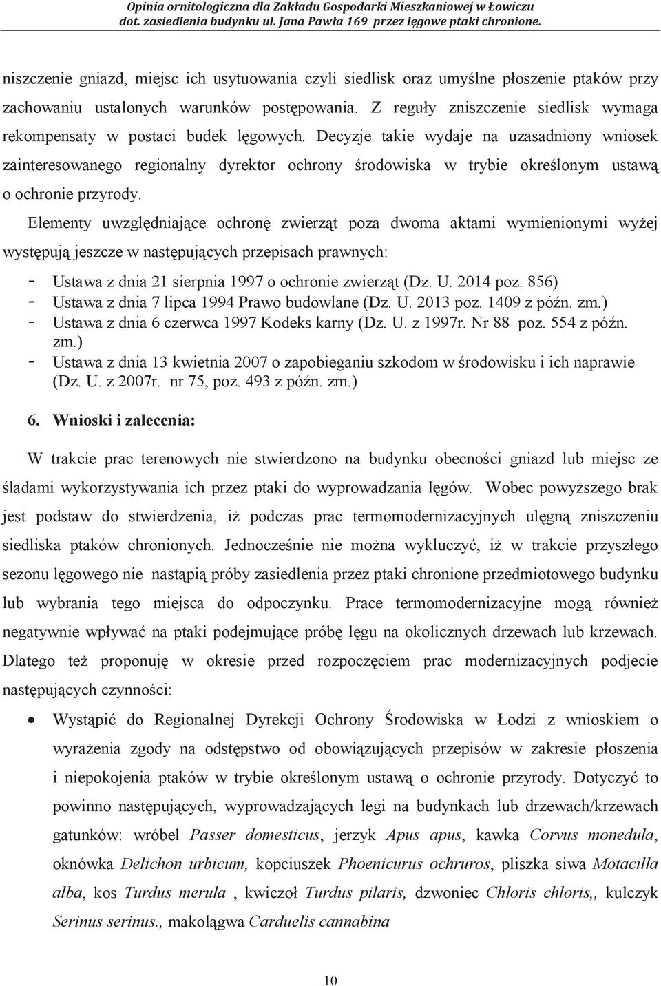 Decyzje takie wydaje na uzasadniony wniosek zainteresowanego regionalny dyrektor ochrony środowiska w trybie określonym ustawą o ochronie przyrody.