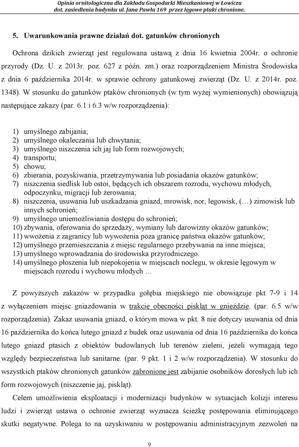 W stosunku do gatunków ptaków chronionych (w tym wyżej wymienionych) obowiązują następujące zakazy (par. 6.1 i 6.