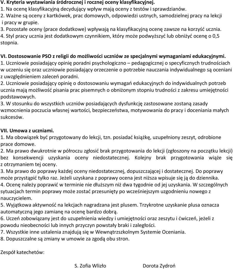 Styl pracy ucznia jest dodatkowym czynnikiem, który może podwyższyć lub obniżyć ocenę o 0,5 stopnia. VI. Dostosowanie PSO z religii do możliwości ze specjalnymi wymaganiami edukacyjnymi. 1.