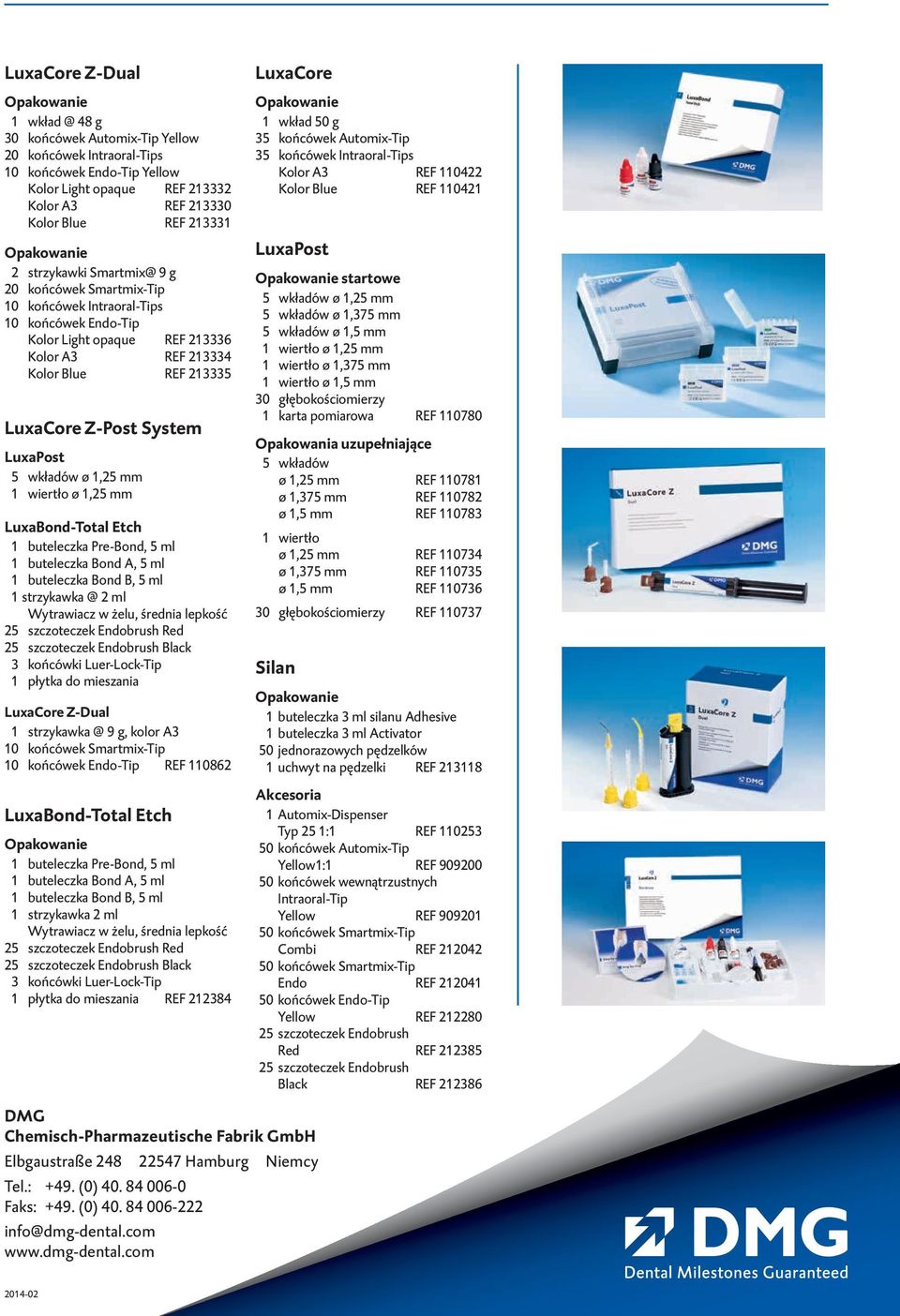 LuxaPost 5 wkładów ø 1,25 mm 1 wiertło ø 1,25 mm LuxaBond-Total Etch 1 buteleczka Pre-Bond, 5 ml 1 buteleczka Bond A, 5 ml 1 buteleczka Bond B, 5 ml 1 strzykawka @ 2 ml Wytrawiacz w żelu, średnia