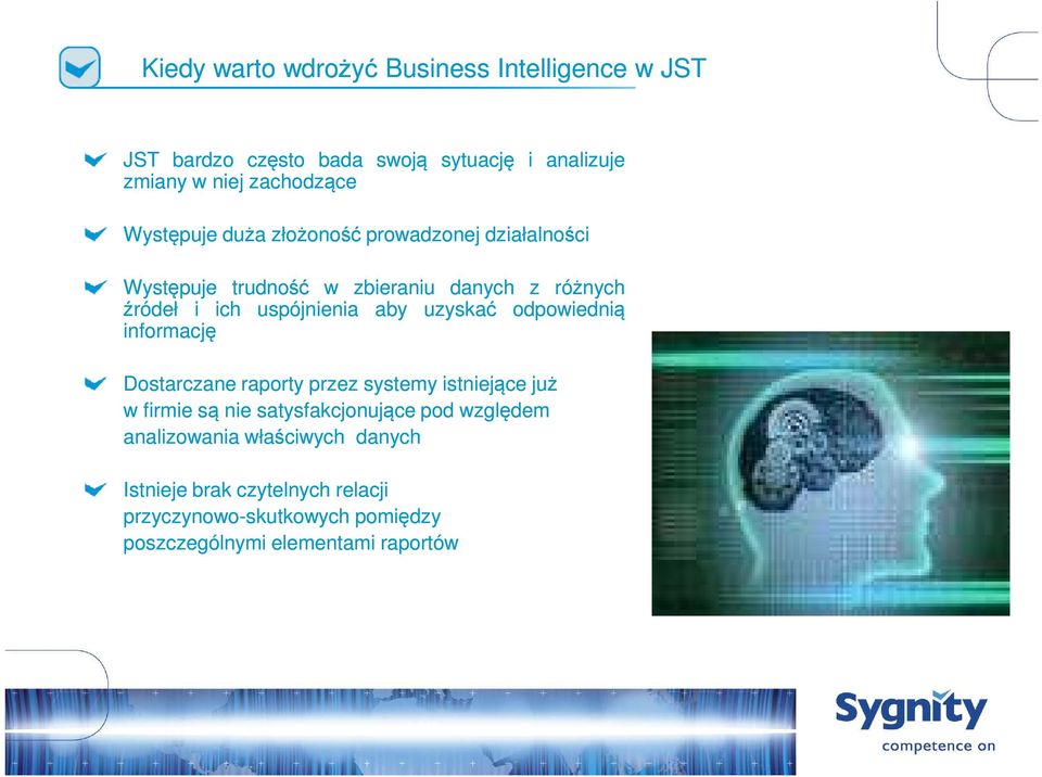 uzyskać odpowiednią informację Dostarczane raporty przez systemy istniejące już w firmie są nie satysfakcjonujące pod względem