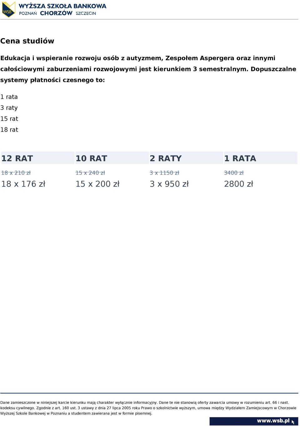 Dopuszczalne systemy płatności czesnego to: 1 rata 3 raty 15 rat 18 rat 12 RAT 10 RAT