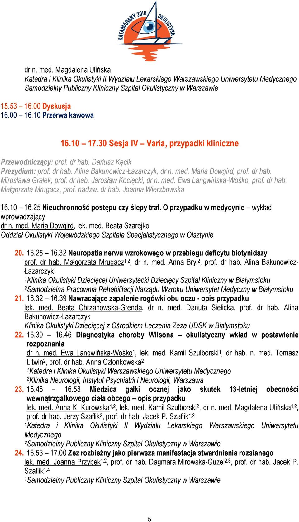 dr hab. Mirosława Grałek, prof. dr hab. Jarosław Kocięcki, dr n. med. Ewa Langwińska-Wośko, prof. dr hab. Małgorzata Mrugacz, prof. nadzw. dr hab. Joanna Wierzbowska 16.10 16.